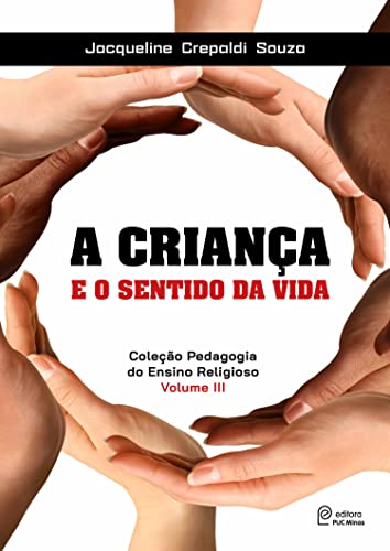 A criança e o sentido da vida (Coleção Pedagogia do Ensino Religioso Livro 3)