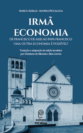 Irmã Economia - De Francisco de Assis ao Papa Francisco: uma outra economia é possível? 